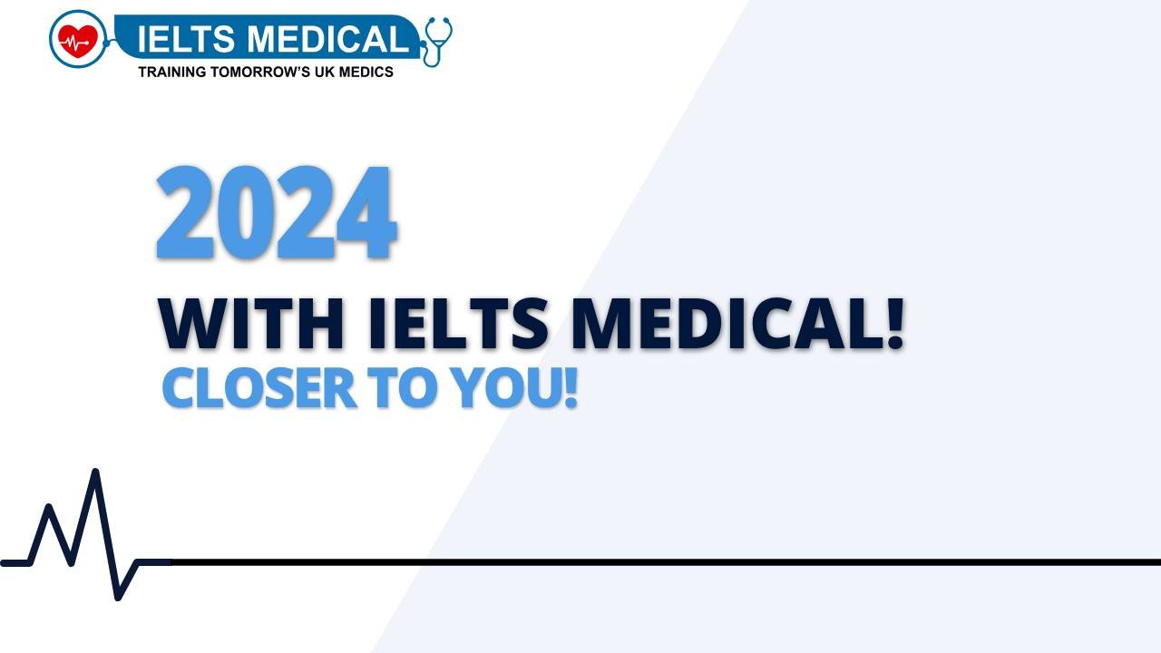 2024 With IELTS Medical: Closer To You 